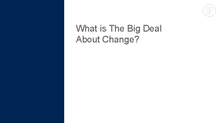 What is The Big Deal About Change? 