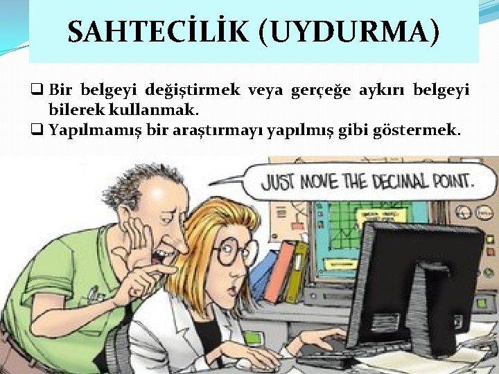 SAHTECİLİK (UYDURMA) q Bir belgeyi değiştirmek veya gerçeğe aykırı belgeyi bilerek kullanmak. q Yapılmamış