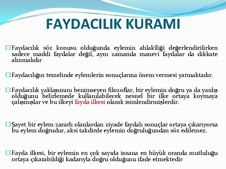 FAYDACILIK KURAMI � Faydacılık söz konusu olduğunda eylemin ahlakîliği değerlendirilirken sadece maddi faydalar değil,