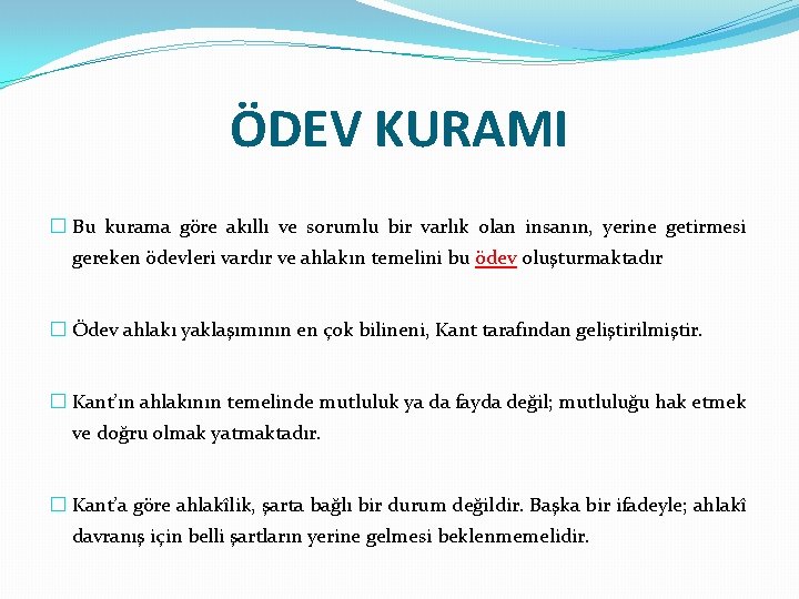 ÖDEV KURAMI � Bu kurama göre akıllı ve sorumlu bir varlık olan insanın, yerine