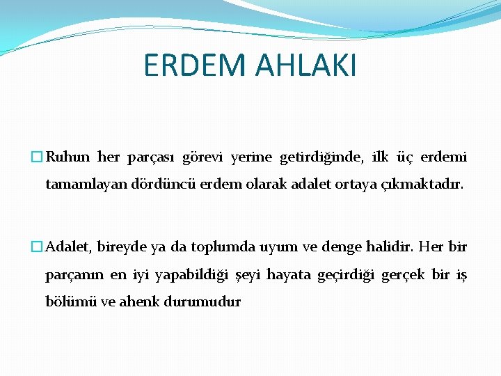 ERDEM AHLAKI �Ruhun her parçası görevi yerine getirdiğinde, ilk üç erdemi tamamlayan dördüncü erdem