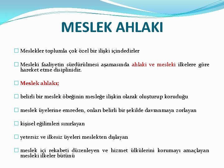 MESLEK AHLAKI � Meslekler toplumla çok özel bir ilişki içindedirler � Mesleki faaliyetin sürdürülmesi