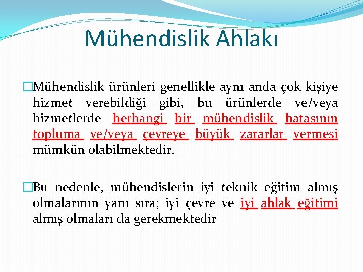 Mühendislik Ahlakı �Mühendislik ürünleri genellikle aynı anda çok kişiye hizmet verebildiği gibi, bu ürünlerde