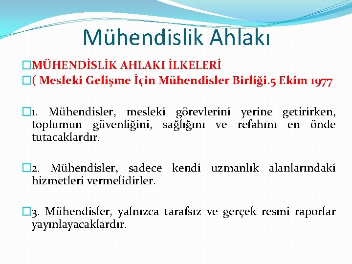 Mühendislik Ahlakı �MÜHENDİSLİK AHLAKI İLKELERİ �( Mesleki Gelişme İçin Mühendisler Birliği. 5 Ekim 1977