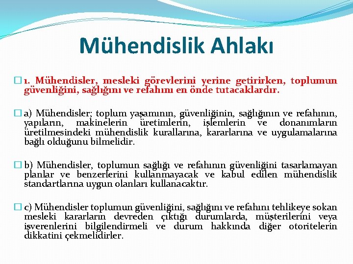 Mühendislik Ahlakı � 1. Mühendisler, mesleki görevlerini yerine getirirken, toplumun güvenliğini, sağlığını ve refahını
