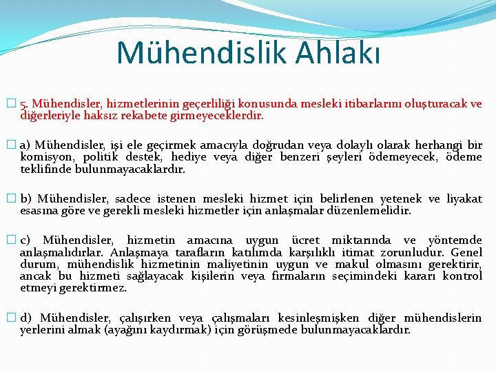 Mühendislik Ahlakı � 5. Mühendisler, hizmetlerinin geçerliliği konusunda mesleki itibarlarını oluşturacak ve diğerleriyle haksız
