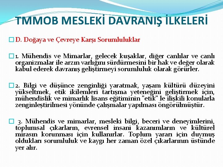 TMMOB MESLEKİ DAVRANIŞ İLKELERİ �D. Doğaya ve Çevreye Karşı Sorumluluklar � 1. Mühendis ve