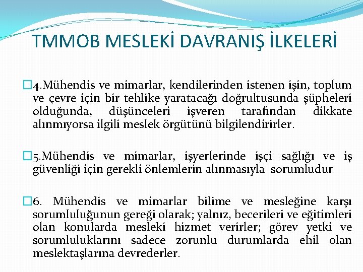TMMOB MESLEKİ DAVRANIŞ İLKELERİ � 4. Mühendis ve mimarlar, kendilerinden istenen işin, toplum ve