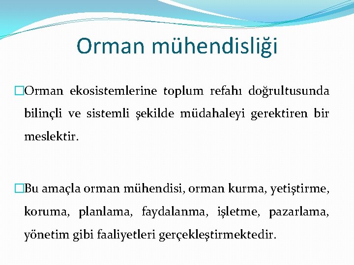 Orman mühendisliği �Orman ekosistemlerine toplum refahı doğrultusunda bilinçli ve sistemli şekilde müdahaleyi gerektiren bir