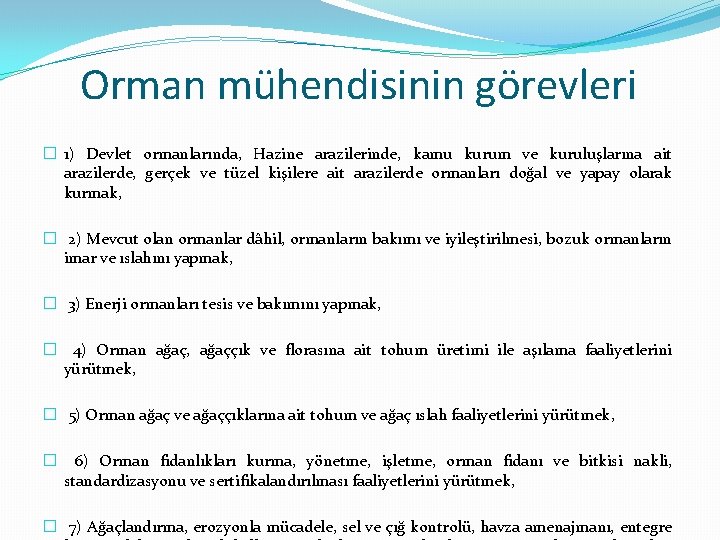 Orman mühendisinin görevleri � 1) Devlet ormanlarında, Hazine arazilerinde, kamu kurum ve kuruluşlarına ait