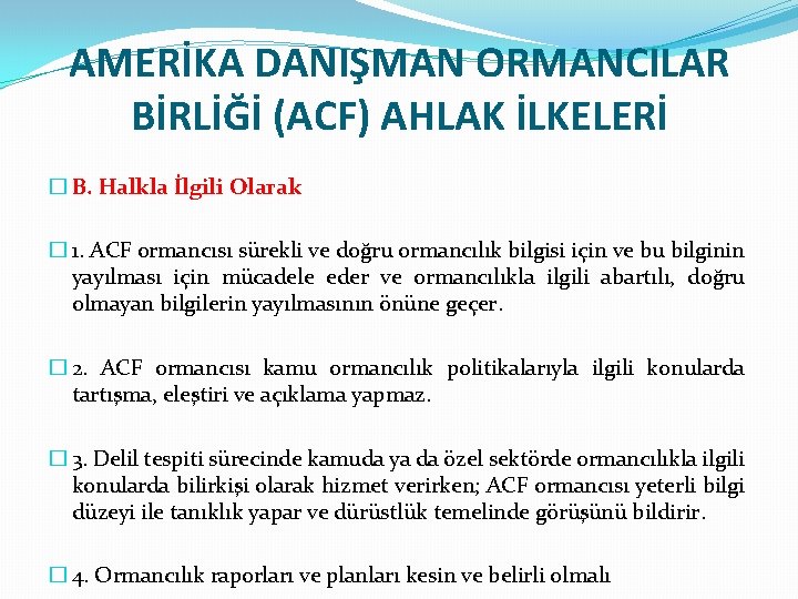 AMERİKA DANIŞMAN ORMANCILAR BİRLİĞİ (ACF) AHLAK İLKELERİ � B. Halkla İlgili Olarak � 1.