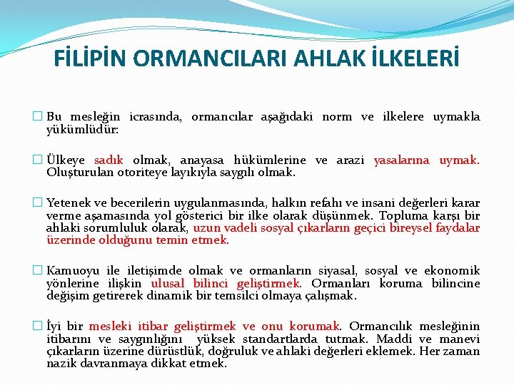 FİLİPİN ORMANCILARI AHLAK İLKELERİ � Bu mesleğin icrasında, ormancılar aşağıdaki norm ve ilkelere uymakla