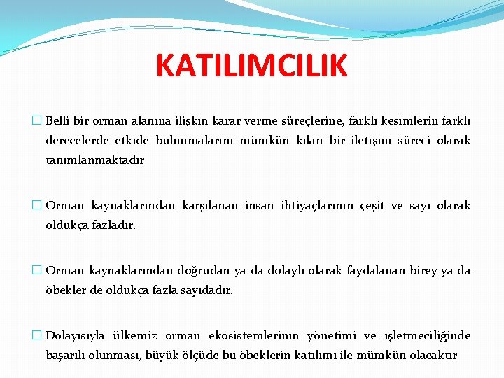 KATILIMCILIK � Belli bir orman alanına ilişkin karar verme süreçlerine, farklı kesimlerin farklı derecelerde