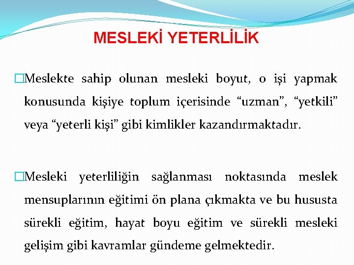 MESLEKİ YETERLİLİK �Meslekte sahip olunan mesleki boyut, o işi yapmak konusunda kişiye toplum içerisinde