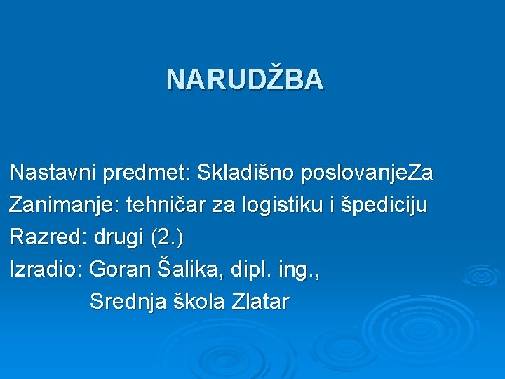 NARUDŽBA Nastavni predmet: Skladišno poslovanje. Za Zanimanje: tehničar za logistiku i špediciju Razred: drugi