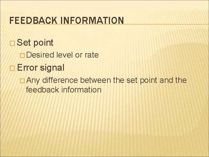 FEEDBACK INFORMATION � Set point � Desired � Error � Any level or rate