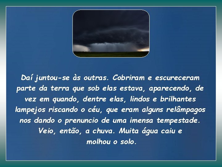 Daí juntou-se às outras. Cobriram e escureceram parte da terra que sob elas estava,