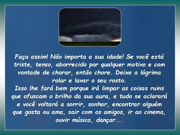 Faça assim! Não importa a sua idade! Se você está triste, tenso, aborrecido por