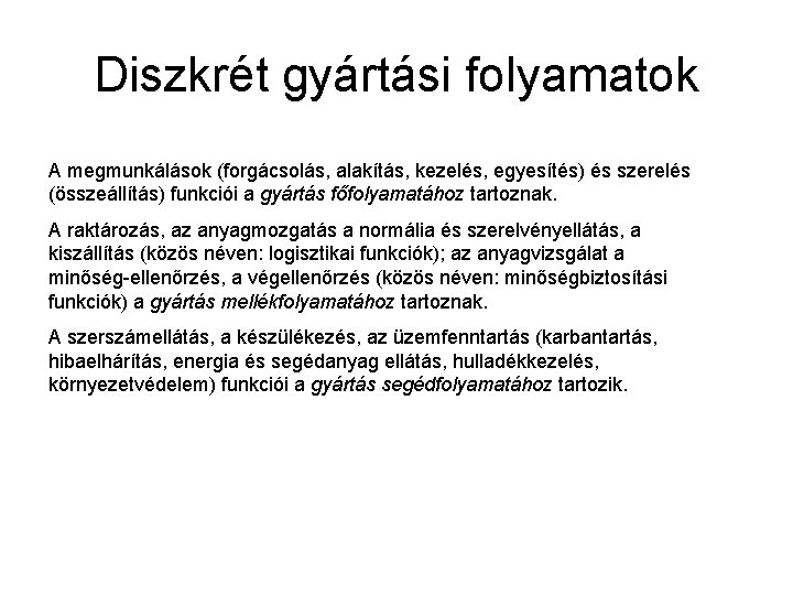Diszkrét gyártási folyamatok A megmunkálások (forgácsolás, alakítás, kezelés, egyesítés) és szerelés (összeállítás) funkciói a Diszkrét gyártási folyamatok A megmunkálások (forgácsolás, alakítás, kezelés, egyesítés) és szerelés (összeállítás) funkciói a