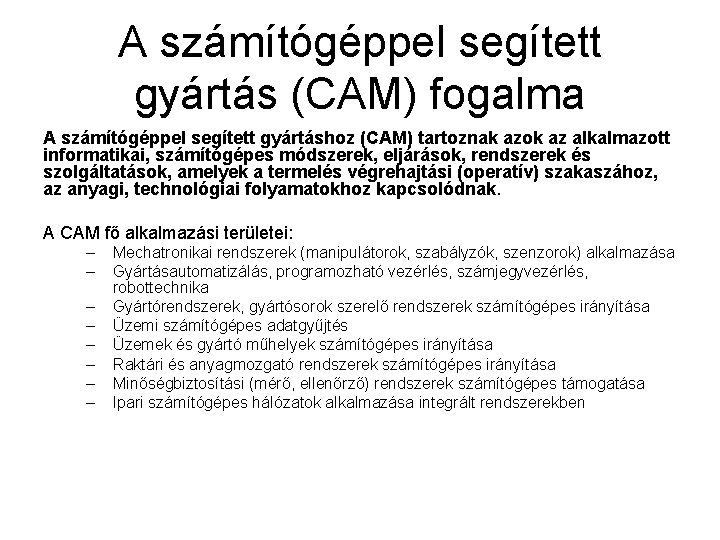 A számítógéppel segített gyártás (CAM) fogalma A számítógéppel segített gyártáshoz (CAM) tartoznak azok az