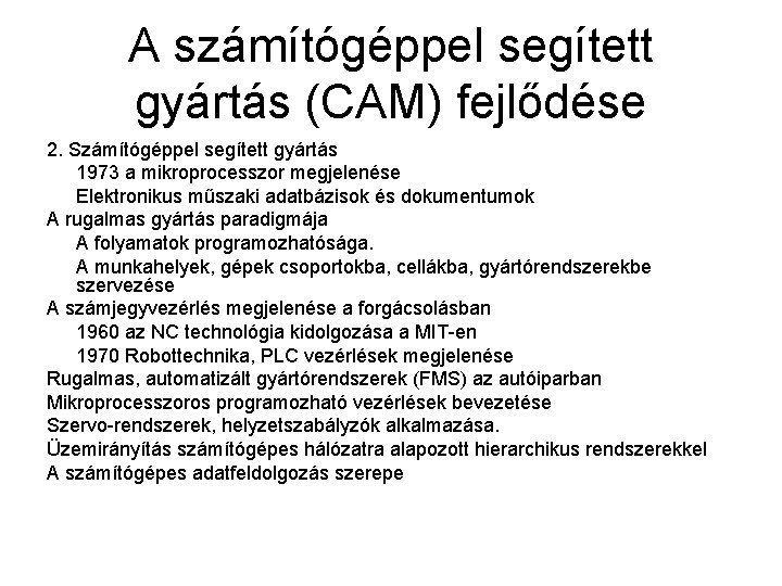 A számítógéppel segített gyártás (CAM) fejlődése 2. Számítógéppel segített gyártás 1973 a mikroprocesszor megjelenése