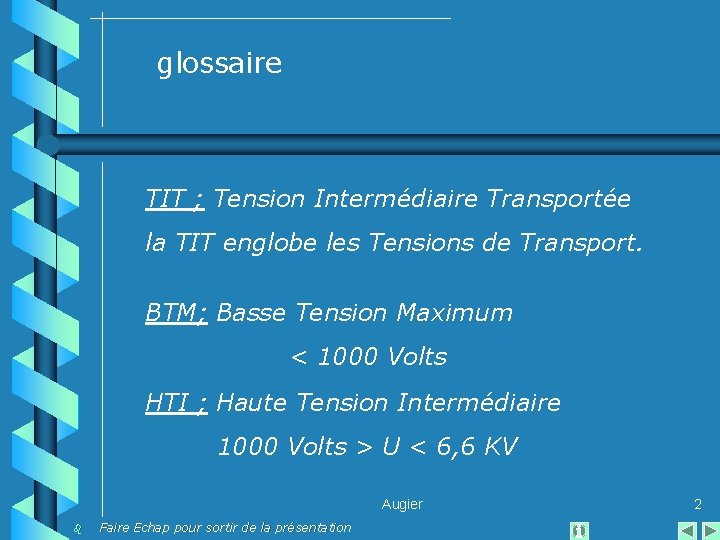 glossaire TIT ; Tension Intermédiaire Transportée la TIT englobe les Tensions de Transport. BTM;