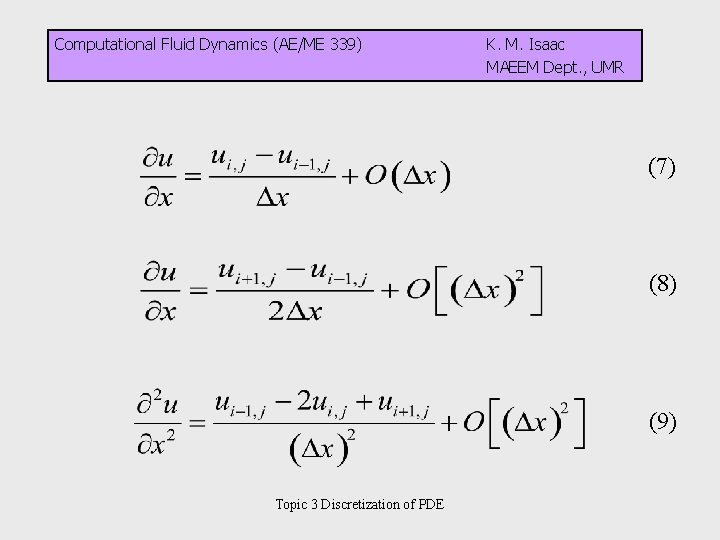 Computational Fluid Dynamics (AE/ME 339) K. M. Isaac MAEEM Dept. , UMR (7) (8)