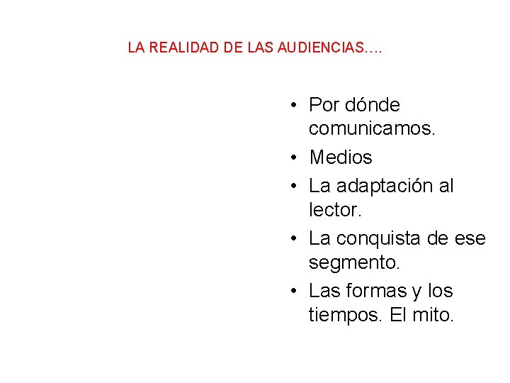 LA REALIDAD DE LAS AUDIENCIAS…. • Por dónde comunicamos. • Medios • La adaptación