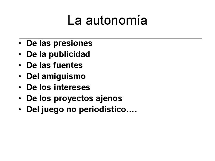 La autonomía • • De las presiones De la publicidad De las fuentes Del