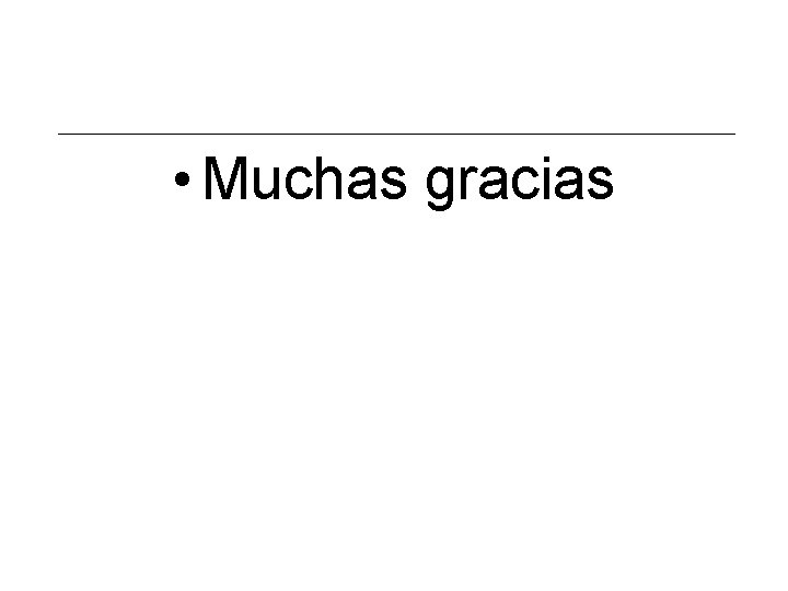  • Muchas gracias 