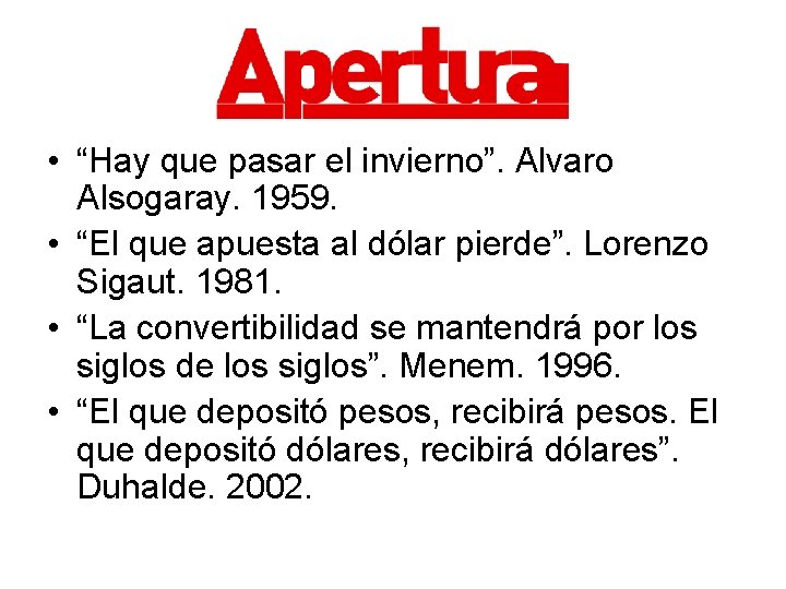  • “Hay que pasar el invierno”. Alvaro Alsogaray. 1959. • “El que apuesta