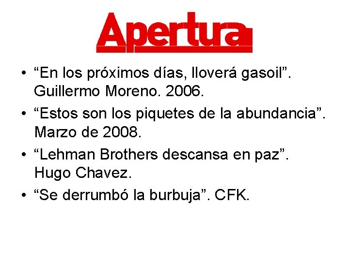  • “En los próximos días, lloverá gasoil”. Guillermo Moreno. 2006. • “Estos son