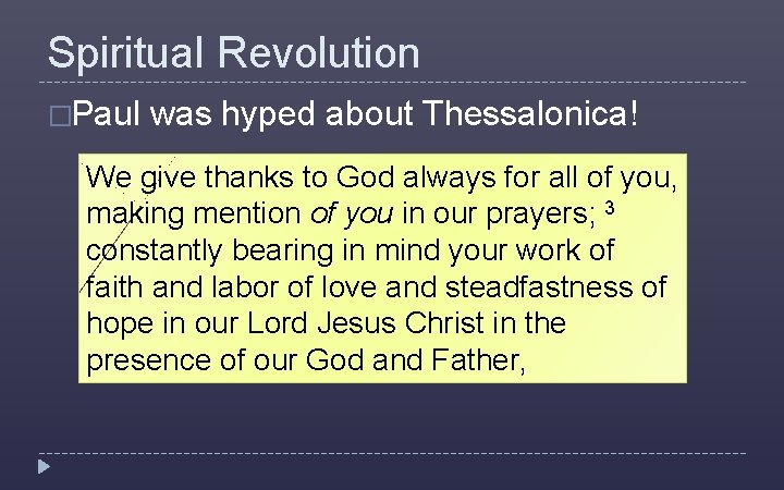 Spiritual Revolution �Paul was hyped about Thessalonica! We give thanks to God always for