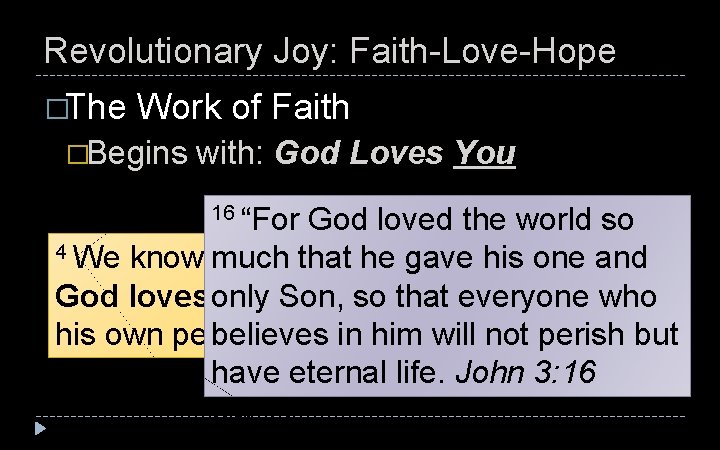 Revolutionary Joy: Faith-Love-Hope �The Work of Faith �Begins with: God Loves You 16 “For