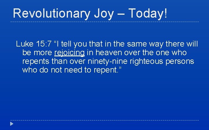 Revolutionary Joy – Today! Luke 15: 7 “I tell you that in the same