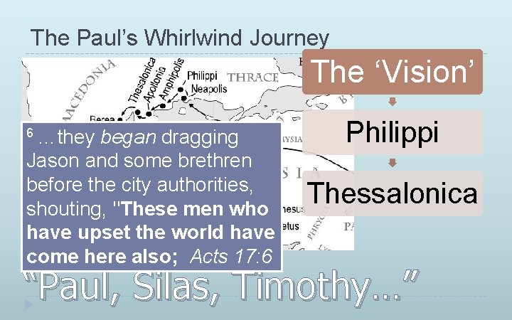 The Paul’s Whirlwind Journey The ‘Vision’ 6 …they began dragging Jason and some brethren
