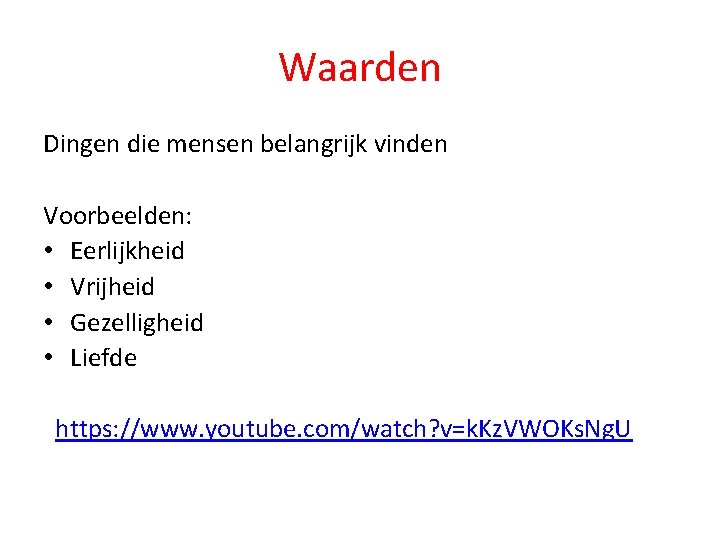 Waarden Dingen die mensen belangrijk vinden Voorbeelden: • Eerlijkheid • Vrijheid • Gezelligheid •