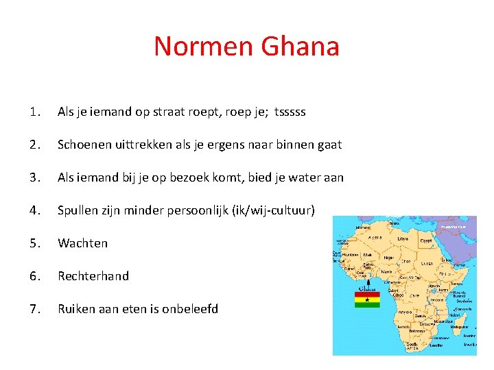 Normen Ghana 1. Als je iemand op straat roept, roep je; tsssss 2. Schoenen