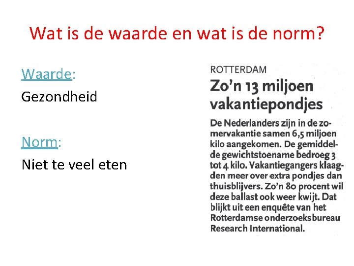 Wat is de waarde en wat is de norm? Waarde: Gezondheid Norm: Niet te