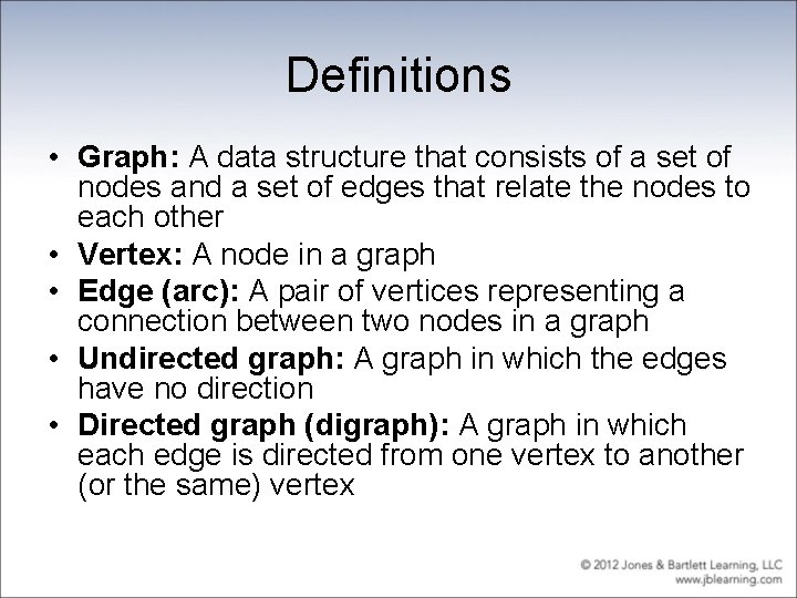 Definitions • Graph: A data structure that consists of a set of nodes and