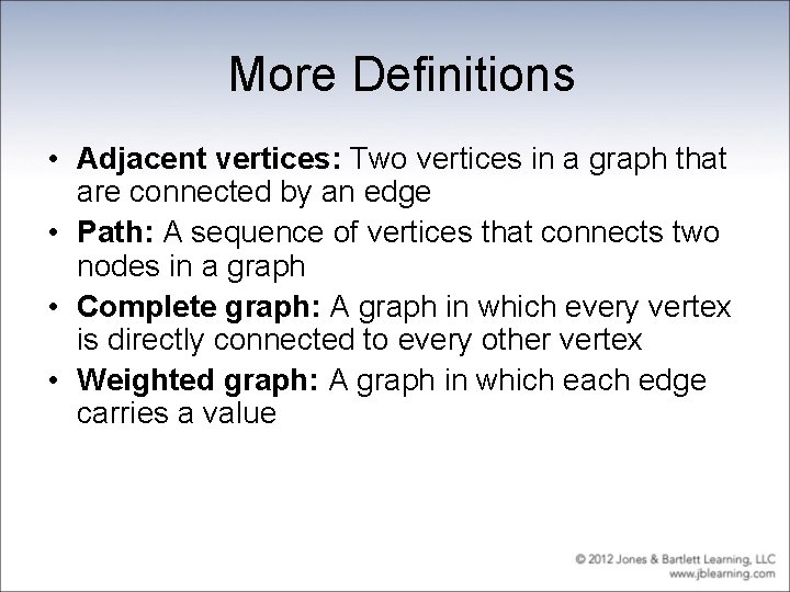 More Definitions • Adjacent vertices: Two vertices in a graph that are connected by