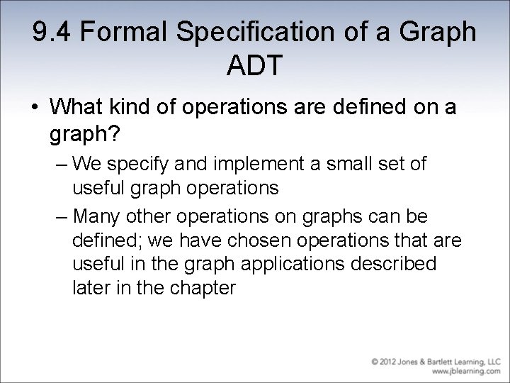9. 4 Formal Specification of a Graph ADT • What kind of operations are