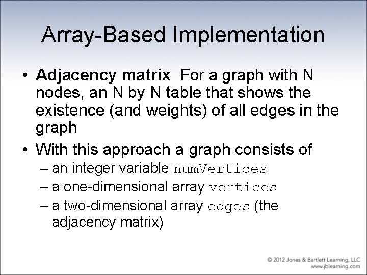 Array-Based Implementation • Adjacency matrix For a graph with N nodes, an N by