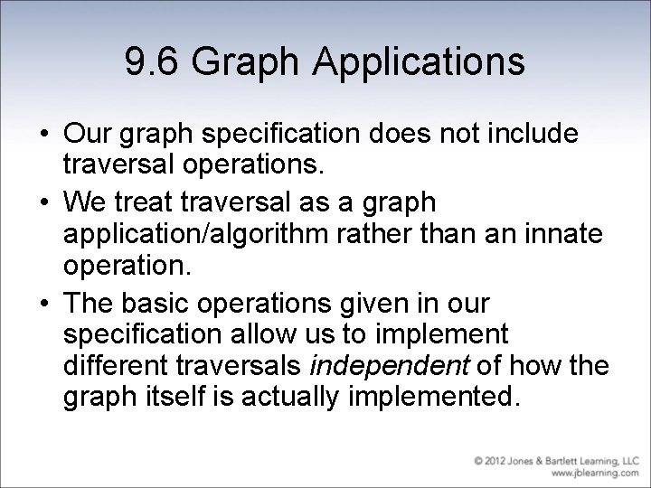 9. 6 Graph Applications • Our graph specification does not include traversal operations. •
