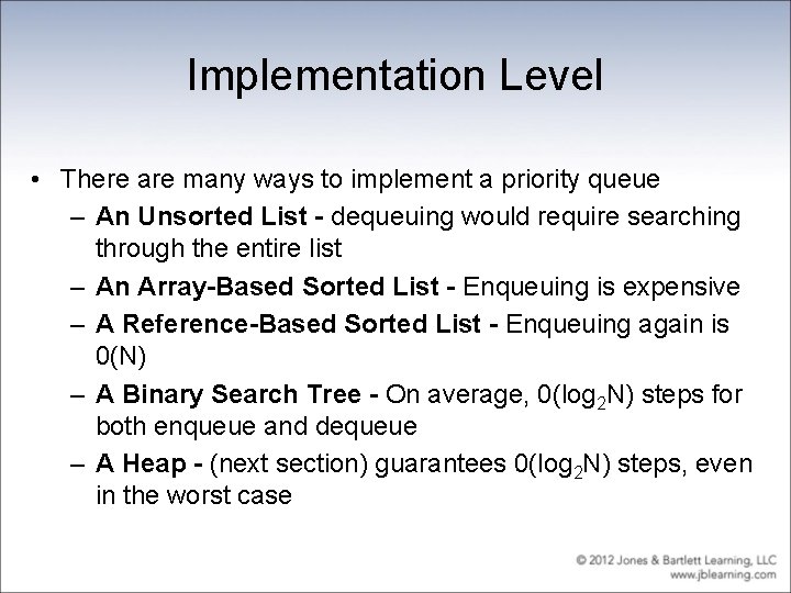 Implementation Level • There are many ways to implement a priority queue – An