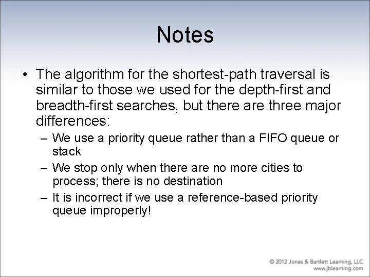Notes • The algorithm for the shortest-path traversal is similar to those we used