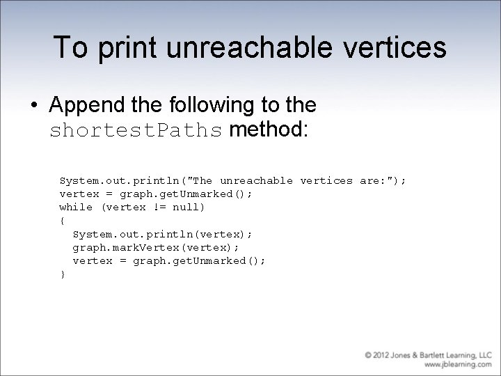 To print unreachable vertices • Append the following to the shortest. Paths method: System.