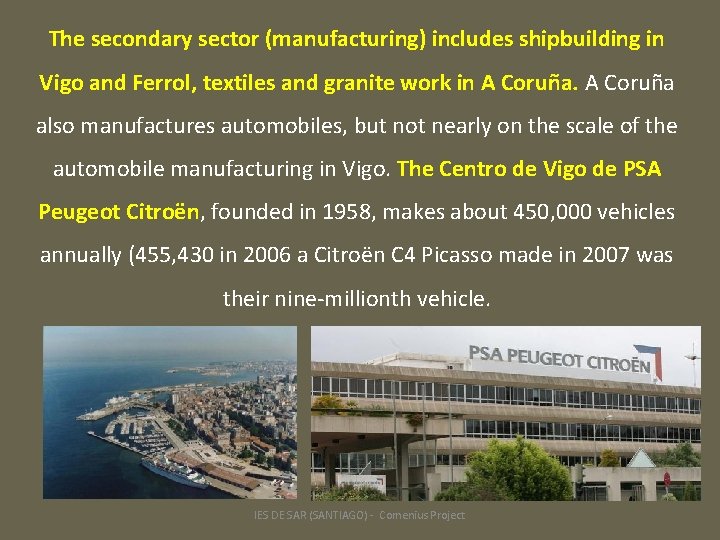 The secondary sector (manufacturing) includes shipbuilding in Vigo and Ferrol, textiles and granite work