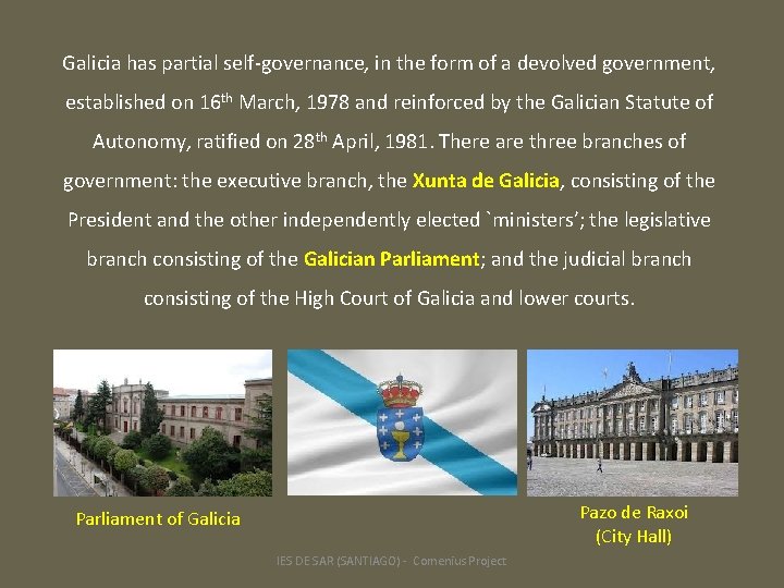 Galicia has partial self-governance, in the form of a devolved government, established on 16