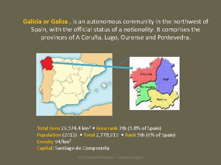 Galicia or Galiza , is an autonomous community in the northwest of Spain, with